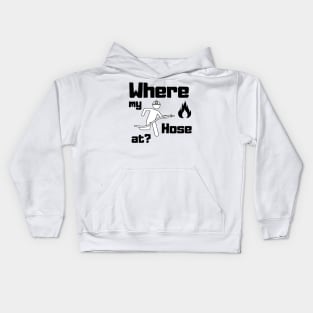 Where my hose at black text design with Fireman and Fire Kids Hoodie